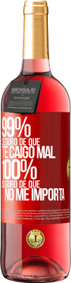 29,95 € Envío gratis | Vino Rosado Edición ROSÉ 99% seguro de que te caigo mal. 100% seguro de que no me importa Etiqueta Roja. Etiqueta personalizable Vino joven Cosecha 2024 Tempranillo