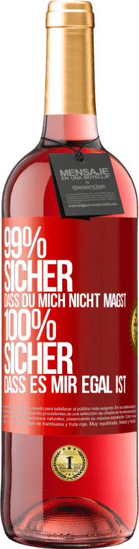 29,95 € Kostenloser Versand | Roséwein ROSÉ Ausgabe 99% sicher, dass du mich nicht magst 100% sicher, dass es mir egal ist Rote Markierung. Anpassbares Etikett Junger Wein Ernte 2024 Tempranillo