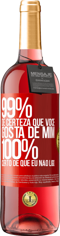 29,95 € Envio grátis | Vinho rosé Edição ROSÉ 99% de certeza que você gosta de mim. 100% certo de que eu não ligo Etiqueta Vermelha. Etiqueta personalizável Vinho jovem Colheita 2024 Tempranillo