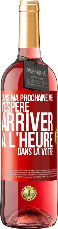 29,95 € Envoi gratuit | Vin rosé Édition ROSÉ Dans ma prochaine vie, j'espère arriver à l'heure dans la vôtre Étiquette Rouge. Étiquette personnalisable Vin jeune Récolte 2024 Tempranillo