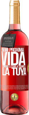 29,95 € Envío gratis | Vino Rosado Edición ROSÉ En mi próxima vida, espero llegar a tiempo a la tuya Etiqueta Roja. Etiqueta personalizable Vino joven Cosecha 2024 Tempranillo