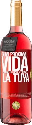 29,95 € Envío gratis | Vino Rosado Edición ROSÉ En mi próxima vida, espero llegar a tiempo a la tuya Etiqueta Roja. Etiqueta personalizable Vino joven Cosecha 2025 Tempranillo