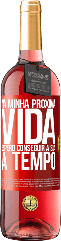 29,95 € Envio grátis | Vinho rosé Edição ROSÉ Na minha próxima vida, espero conseguir a sua a tempo Etiqueta Vermelha. Etiqueta personalizável Vinho jovem Colheita 2024 Tempranillo