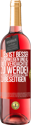 29,95 € Kostenloser Versand | Roséwein ROSÉ Ausgabe Es ist besser zu schweigen und als Idiot verdächtigt zu werden, als zu reden und dadurch alle Zweifel zu beseitigen Rote Markierung. Anpassbares Etikett Junger Wein Ernte 2024 Tempranillo