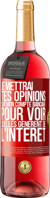 29,95 € Envoi gratuit | Vin rosé Édition ROSÉ Je mettrai tes opinions sur mon compte bancaire pour voir si elles génèrent de l'intérêt dans quelques années Étiquette Rouge. Étiquette personnalisable Vin jeune Récolte 2024 Tempranillo