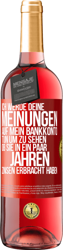 29,95 € Kostenloser Versand | Roséwein ROSÉ Ausgabe Ich werde deine Meinungen auf mein Bankkonto tun, um zu sehen, ob sie in ein paar Jahren Zinsen erbracht haben Rote Markierung. Anpassbares Etikett Junger Wein Ernte 2024 Tempranillo