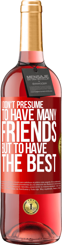 29,95 € 免费送货 | 桃红葡萄酒 ROSÉ版 我不假设有很多朋友，但是拥有最好的朋友 红色标签. 可自定义的标签 青年酒 收成 2023 Tempranillo