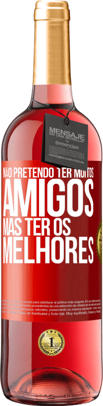 29,95 € Envio grátis | Vinho rosé Edição ROSÉ Não pretendo ter muitos amigos, mas ter os melhores Etiqueta Vermelha. Etiqueta personalizável Vinho jovem Colheita 2024 Tempranillo