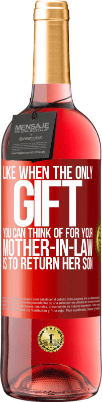 29,95 € 送料無料 | ロゼワイン ROSÉエディション あなたの義理の母のためにあなたが考えることができる唯一の贈り物が彼女の息子を返すことであるときのように 赤いタグ. カスタマイズ可能なラベル 若いワイン 収穫 2025 Tempranillo