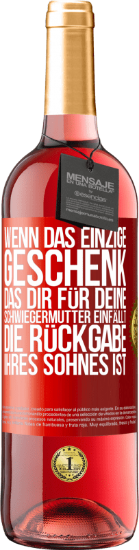 29,95 € Kostenloser Versand | Roséwein ROSÉ Ausgabe Wenn das einzige Geschenk, das dir für deine Schwiegermutter einfällt, die Rückgabe ihres Sohnes ist Rote Markierung. Anpassbares Etikett Junger Wein Ernte 2025 Tempranillo