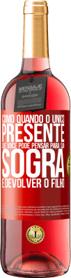 29,95 € Envio grátis | Vinho rosé Edição ROSÉ Como quando o único presente que você pode pensar para sua sogra é devolver o filho Etiqueta Vermelha. Etiqueta personalizável Vinho jovem Colheita 2024 Tempranillo