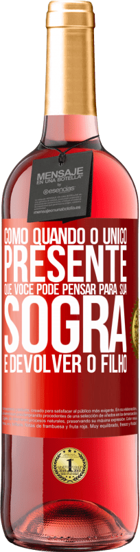 29,95 € Envio grátis | Vinho rosé Edição ROSÉ Como quando o único presente que você pode pensar para sua sogra é devolver o filho Etiqueta Vermelha. Etiqueta personalizável Vinho jovem Colheita 2025 Tempranillo