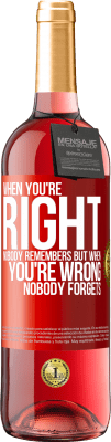 29,95 € Free Shipping | Rosé Wine ROSÉ Edition When you're right, nobody remembers, but when you're wrong, nobody forgets Red Label. Customizable label Young wine Harvest 2024 Tempranillo