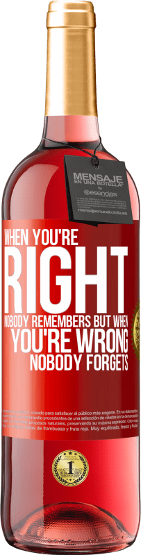 29,95 € Free Shipping | Rosé Wine ROSÉ Edition When you're right, nobody remembers, but when you're wrong, nobody forgets Red Label. Customizable label Young wine Harvest 2023 Tempranillo
