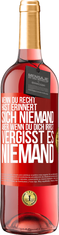 29,95 € Kostenloser Versand | Roséwein ROSÉ Ausgabe Wenn du Recht hast, erinnert sich niemand, aber wenn du dich irrst, vergisst es niemand Rote Markierung. Anpassbares Etikett Junger Wein Ernte 2024 Tempranillo