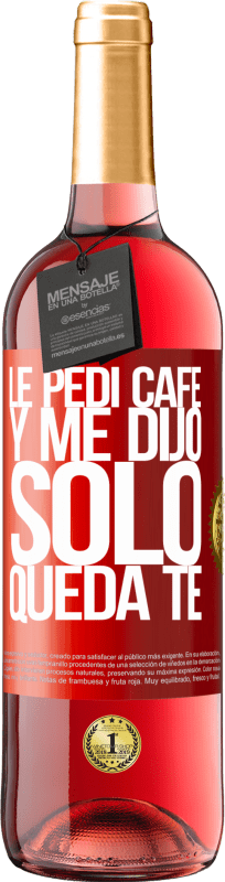 29,95 € Kostenloser Versand | Roséwein ROSÉ Ausgabe Le pedí café y me dijo: Sólo queda té Rote Markierung. Anpassbares Etikett Junger Wein Ernte 2023 Tempranillo