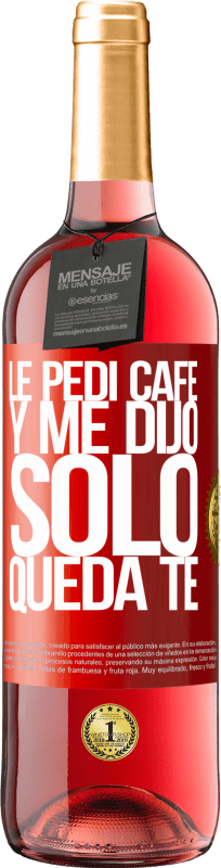 29,95 € Spedizione Gratuita | Vino rosato Edizione ROSÉ Le pedí café y me dijo: Sólo queda té Etichetta Rossa. Etichetta personalizzabile Vino giovane Raccogliere 2024 Tempranillo