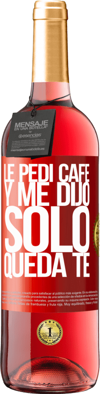 29,95 € Envio grátis | Vinho rosé Edição ROSÉ Le pedí café y me dijo: Sólo queda té Etiqueta Vermelha. Etiqueta personalizável Vinho jovem Colheita 2024 Tempranillo