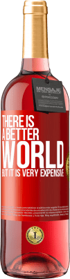 29,95 € Бесплатная доставка | Розовое вино Издание ROSÉ Мир лучше, но он очень дорогой Красная метка. Настраиваемая этикетка Молодое вино Урожай 2023 Tempranillo