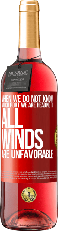 29,95 € Free Shipping | Rosé Wine ROSÉ Edition When we do not know which port we are heading to, all winds are unfavorable Red Label. Customizable label Young wine Harvest 2024 Tempranillo