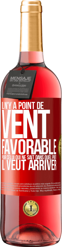 29,95 € Envoi gratuit | Vin rosé Édition ROSÉ Il n'y a point de vent favorable pour celui qui ne sait dans quel port il veut arriver Étiquette Rouge. Étiquette personnalisable Vin jeune Récolte 2024 Tempranillo