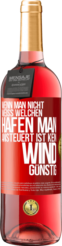 29,95 € Kostenloser Versand | Roséwein ROSÉ Ausgabe Wenn man nicht weiß, welchen Hafen man ansteuert, ist kein Wind günstig Rote Markierung. Anpassbares Etikett Junger Wein Ernte 2024 Tempranillo