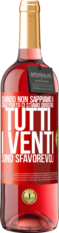 29,95 € Spedizione Gratuita | Vino rosato Edizione ROSÉ Quando non sappiamo a quale porto ci stiamo dirigendo, tutti i venti sono sfavorevoli Etichetta Rossa. Etichetta personalizzabile Vino giovane Raccogliere 2025 Tempranillo