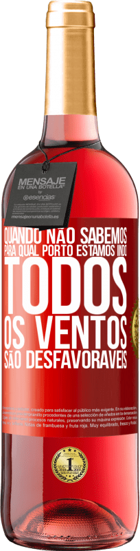 29,95 € Envio grátis | Vinho rosé Edição ROSÉ Quando não sabemos para qual porto estamos indo, todos os ventos são desfavoráveis Etiqueta Vermelha. Etiqueta personalizável Vinho jovem Colheita 2024 Tempranillo