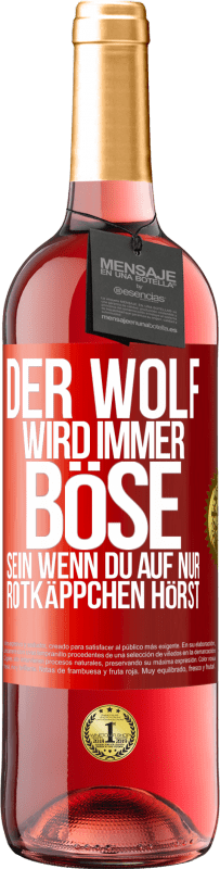 29,95 € Kostenloser Versand | Roséwein ROSÉ Ausgabe Der Wolf wird immer böse sein, wenn du auf nur Rotkäppchen hörst Rote Markierung. Anpassbares Etikett Junger Wein Ernte 2024 Tempranillo