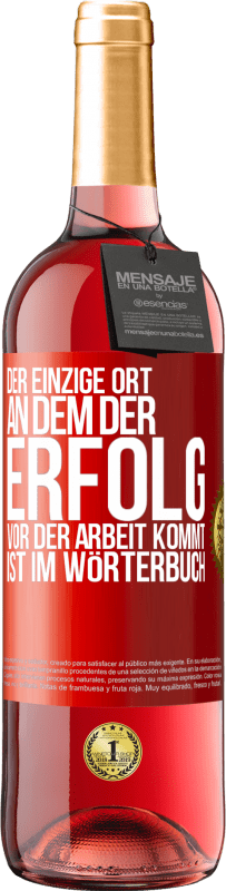 29,95 € Kostenloser Versand | Roséwein ROSÉ Ausgabe Der einzige Ort, an dem der Erfolg vor der Arbeit kommt, ist im Wörterbuch Rote Markierung. Anpassbares Etikett Junger Wein Ernte 2024 Tempranillo