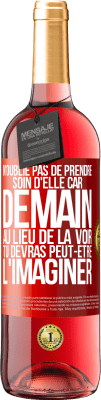 29,95 € Envoi gratuit | Vin rosé Édition ROSÉ N'oublie pas de prendre soin d'elle, car demain, au lieu de la voir, tu devras peut-être l'imaginer Étiquette Rouge. Étiquette personnalisable Vin jeune Récolte 2024 Tempranillo