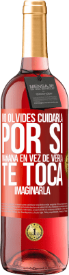 29,95 € Envío gratis | Vino Rosado Edición ROSÉ No olvides cuidarla, por si mañana en vez de verla, te toca imaginarla Etiqueta Roja. Etiqueta personalizable Vino joven Cosecha 2024 Tempranillo