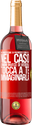 29,95 € Spedizione Gratuita | Vino rosato Edizione ROSÉ Non dimenticare di prenderti cura di lei, nel caso domani invece di vederla, tocca a te immaginarla Etichetta Rossa. Etichetta personalizzabile Vino giovane Raccogliere 2024 Tempranillo