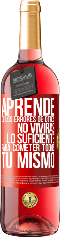 29,95 € Envío gratis | Vino Rosado Edición ROSÉ Aprende de los errores de otros, no vivirás lo suficiente para cometer todos tú mismo Etiqueta Roja. Etiqueta personalizable Vino joven Cosecha 2024 Tempranillo