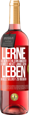 29,95 € Kostenloser Versand | Roséwein ROSÉ Ausgabe Lerne aus den Fehlern anderer, du wirst nicht lange genug leben, um alle selbst zu begehen Rote Markierung. Anpassbares Etikett Junger Wein Ernte 2023 Tempranillo