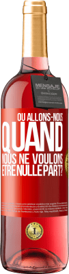 29,95 € Envoi gratuit | Vin rosé Édition ROSÉ Où allons-nous quand nous ne voulons être nulle part? Étiquette Rouge. Étiquette personnalisable Vin jeune Récolte 2023 Tempranillo