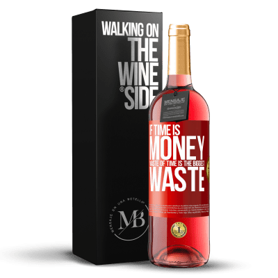 «If time is money, waste of time is the biggest waste» ROSÉ Edition