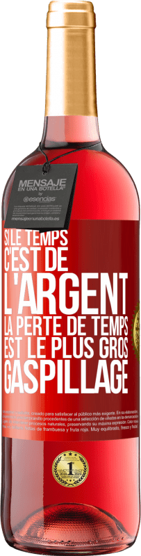 29,95 € Envoi gratuit | Vin rosé Édition ROSÉ Si le temps c'est de l'argent, la perte de temps est le plus gros gaspillage Étiquette Rouge. Étiquette personnalisable Vin jeune Récolte 2025 Tempranillo