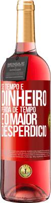 29,95 € Envio grátis | Vinho rosé Edição ROSÉ Se tempo é dinheiro, perda de tempo é o maior desperdício Etiqueta Vermelha. Etiqueta personalizável Vinho jovem Colheita 2025 Tempranillo