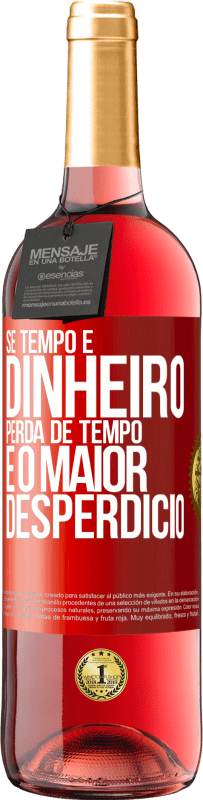 29,95 € Envio grátis | Vinho rosé Edição ROSÉ Se tempo é dinheiro, perda de tempo é o maior desperdício Etiqueta Vermelha. Etiqueta personalizável Vinho jovem Colheita 2024 Tempranillo