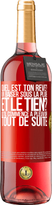 29,95 € Envoi gratuit | Vin rosé Édition ROSÉ Quel est ton rêve? Un baiser sous la pluie. Et le tien? Qu'il commence à pleuvoir tout de suite Étiquette Rouge. Étiquette personnalisable Vin jeune Récolte 2023 Tempranillo