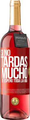 29,95 € Envío gratis | Vino Rosado Edición ROSÉ Si no tardas mucho, te espero toda la vida Etiqueta Roja. Etiqueta personalizable Vino joven Cosecha 2025 Tempranillo