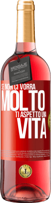 29,95 € Spedizione Gratuita | Vino rosato Edizione ROSÉ Se non ci vorrà molto, ti aspetto una vita Etichetta Rossa. Etichetta personalizzabile Vino giovane Raccogliere 2025 Tempranillo