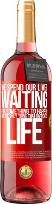 29,95 € Free Shipping | Rosé Wine ROSÉ Edition We spend our lives waiting for something to happen, and the only thing that happens is life Red Label. Customizable label Young wine Harvest 2023 Tempranillo