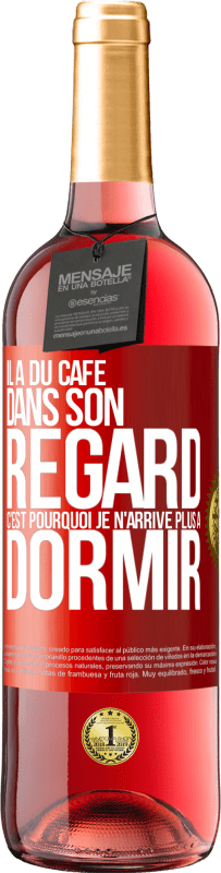 29,95 € Envoi gratuit | Vin rosé Édition ROSÉ Il a du café dans son regard, c'est pourquoi je n'arrive plus à dormir Étiquette Rouge. Étiquette personnalisable Vin jeune Récolte 2024 Tempranillo