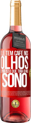 29,95 € Envio grátis | Vinho rosé Edição ROSÉ Ele tem café nos olhos, é por isso que tira o meu sono Etiqueta Vermelha. Etiqueta personalizável Vinho jovem Colheita 2023 Tempranillo