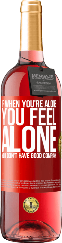 29,95 € Free Shipping | Rosé Wine ROSÉ Edition If when you're alone, you feel alone, you don't have good company Red Label. Customizable label Young wine Harvest 2024 Tempranillo