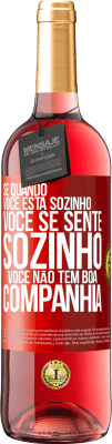 29,95 € Envio grátis | Vinho rosé Edição ROSÉ Se quando você está sozinho, você se sente sozinho, você não tem boa companhia Etiqueta Vermelha. Etiqueta personalizável Vinho jovem Colheita 2024 Tempranillo