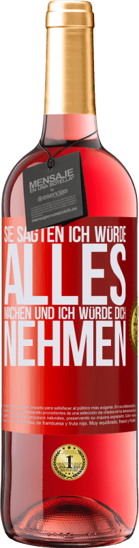 29,95 € Kostenloser Versand | Roséwein ROSÉ Ausgabe Sie sagten, ich würde alles machen und ich würde dich nehmen Rote Markierung. Anpassbares Etikett Junger Wein Ernte 2024 Tempranillo