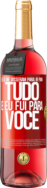 29,95 € Envio grátis | Vinho rosé Edição ROSÉ Eles me disseram para ir para tudo e eu fui para você Etiqueta Vermelha. Etiqueta personalizável Vinho jovem Colheita 2025 Tempranillo